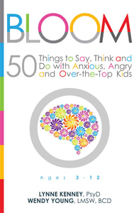 Bloom: 50 Things to Say, Think, and Do with Anxious, Angry, and Over-the-Top Kids